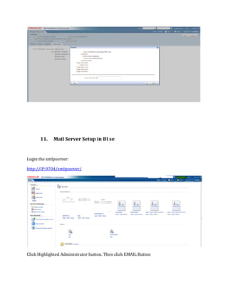 11. Mail Server Setup in BI server.
Login the xmlpserver:
http://IP:9704/xmlpserver/
Click Highlighted Administrator button. Then click EMAIL Button
 