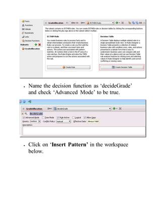  Name the decision function as ‘decideGrade’
and check ‘Advanced Mode’ to be true.
 Click on ‘Insert Pattern’ in the workspace
below.
 