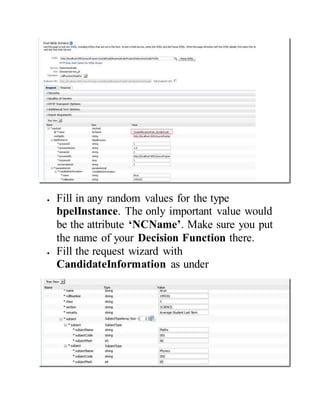 Fill in any random values for the type
bpelInstance. The only important value would
be the attribute ‘NCName’. Make sure you put
the name of your Decision Function there.
 Fill the request wizard with
CandidateInformation as under
 