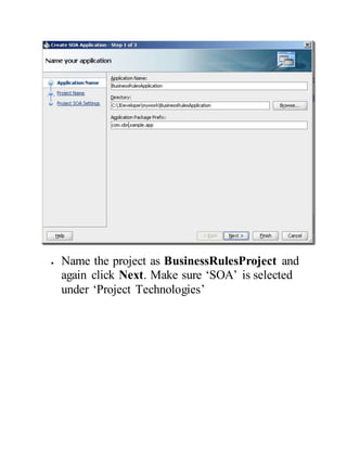  Name the project as BusinessRulesProject and
again click Next. Make sure ‘SOA’ is selected
under ‘Project Technologies’
 
