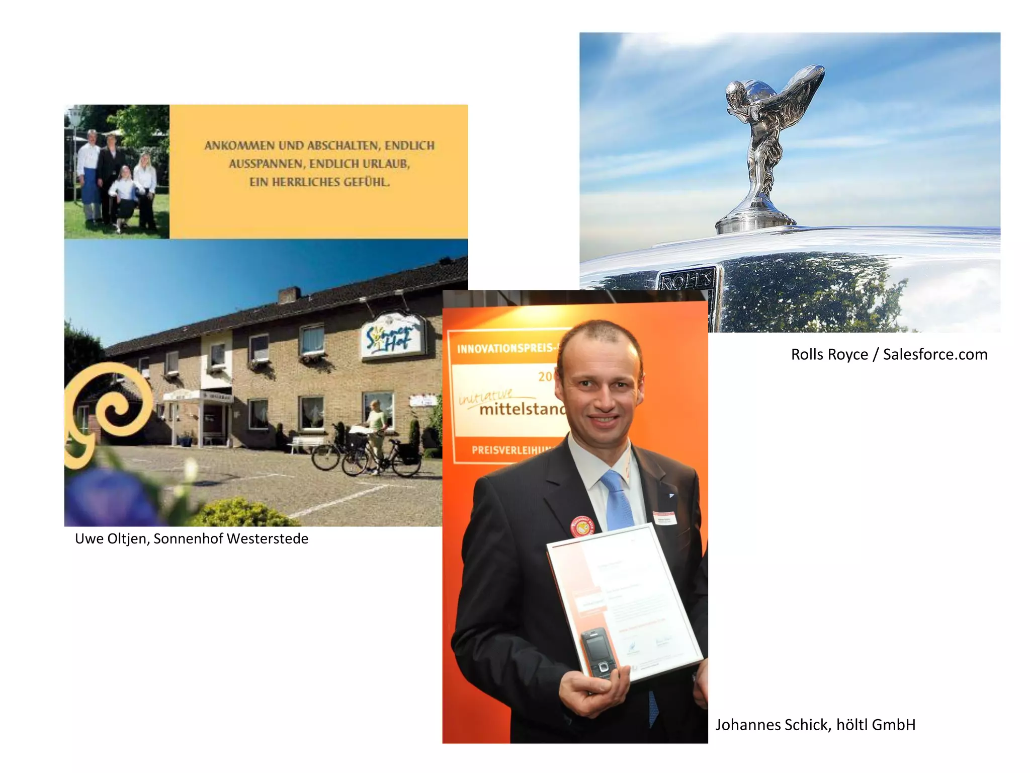 Rolls Royce / Salesforce.com




Uwe Oltjen, Sonnenhof Westerstede




                                    Johannes Schick, höltl GmbH
 