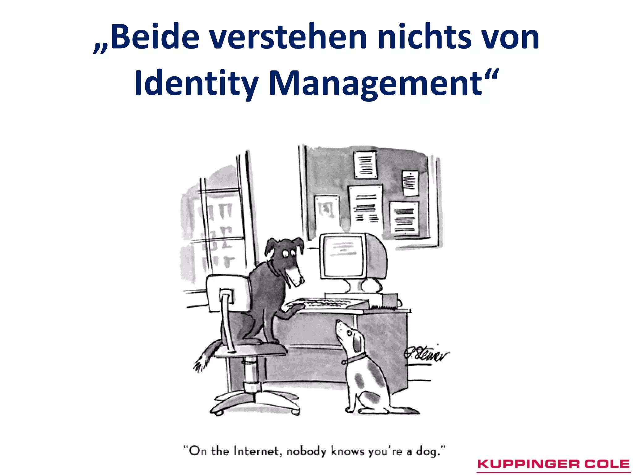 „Beide verstehen nichts von
  Identity Management“
 