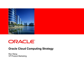 Oracle Cloud Computing Strategy Rex Wang VP Product Marketing 