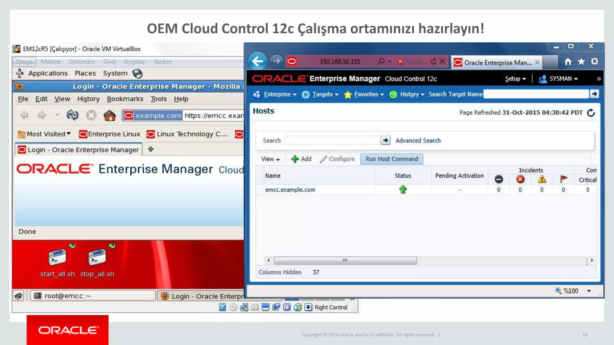 Copyright © 2014 Oracle and/or its affiliates. All rights reserved. | 16
OEM Cloud Control 12c Çalışma ortamınızı hazırlayın!
 