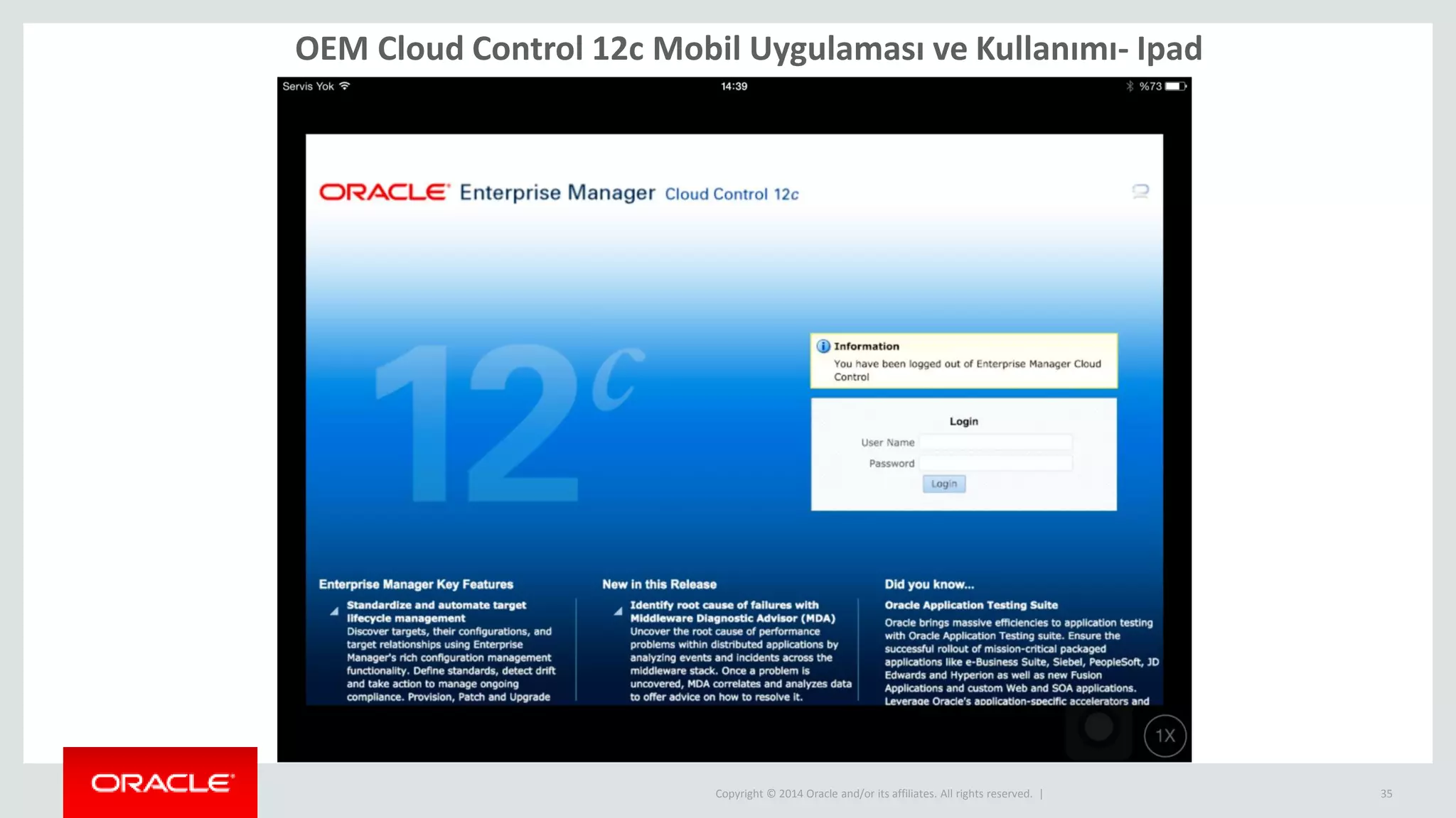 Copyright © 2014 Oracle and/or its affiliates. All rights reserved. | 35
OEM Cloud Control 12c Mobil Uygulaması ve Kullanımı- Ipad
 