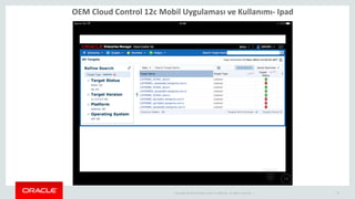 Copyright © 2014 Oracle and/or its affiliates. All rights reserved. | 37
OEM Cloud Control 12c Mobil Uygulaması ve Kullanı...