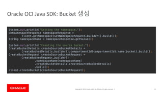 Copyright © 2019,Oracle and/orits affiliates. All rights reserved. |
Oracle OCI Java SDK: Bucket 생성
41
 