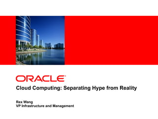 Cloud Computing: Separating Hype from Reality Rex Wang VP Infrastructure and Management 