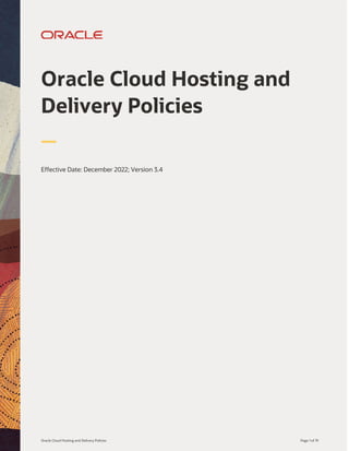 Oracle Cloud Hosting and Delivery Policies Page 1 of 19
Oracle Cloud Hosting and
Delivery Policies
Effective Date: December 2022; Version 3.4
 
