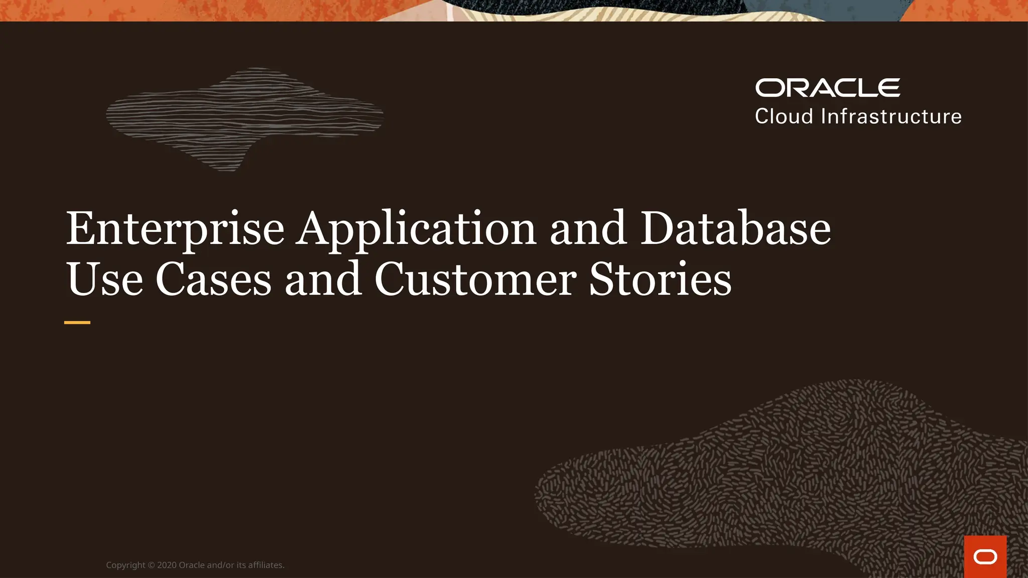 Enterprise Application and Database
Use Cases and Customer Stories
Copyright © 2020 Oracle and/or its affiliates.
 