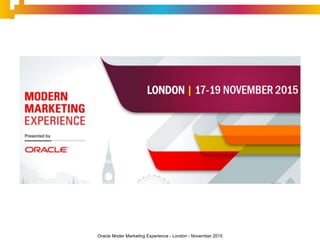 Oracle Moder Marketing Experience - London - November 2015
 