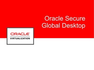 Oracle Secure
Global Desktop
 