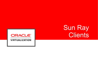 Sun Ray
 Clients
 