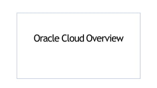 Oracle Cloud Overview
 
