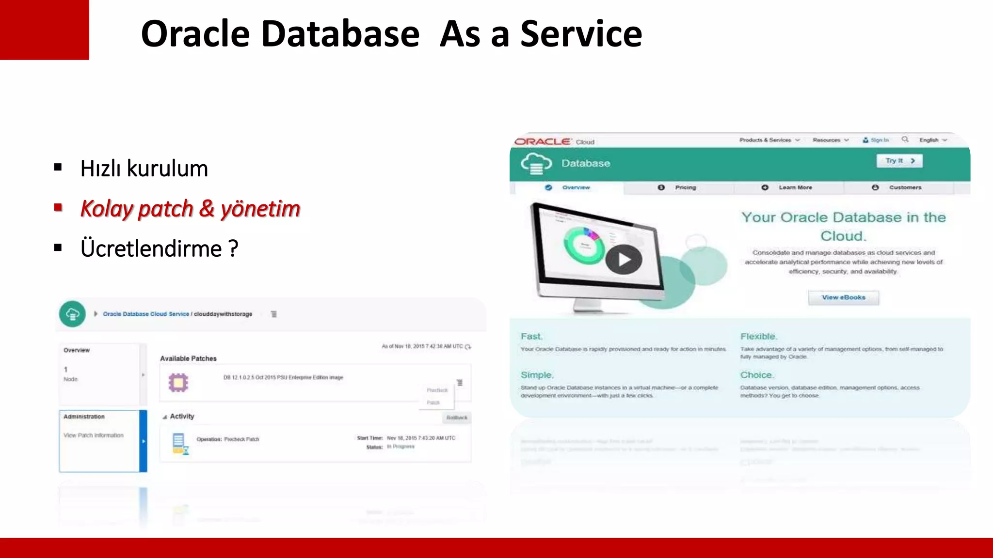 Oracle Database As a Service
 Hızlı kurulum
 Kolay patch & yönetim
 Ücretlendirme ?
 