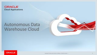 Copyright © 2018, Oracle and/or its affiliates. All rights reserved. |
Autonomous Data
Warehouse Cloud
8
 