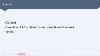 3Copyright © Capgemini and Sogeti 2017. All Rights Reserved
Agenda
§Context
§Evolution of APIs and services platforms + sa...