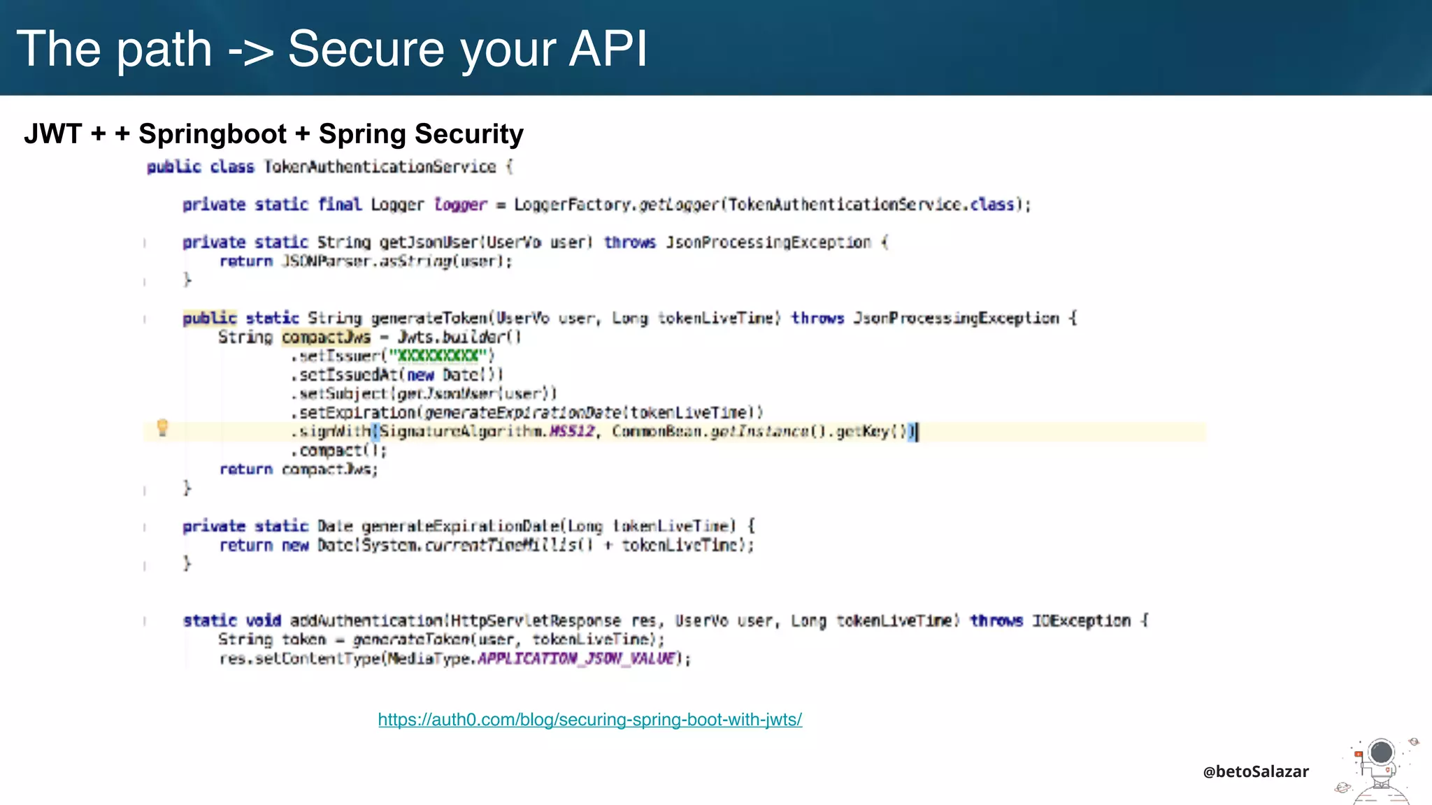 @betoSalazar
https://auth0.com/blog/securing-spring-boot-with-jwts/
JWT + + Springboot + Spring Security
The path -> Secure your API
 
