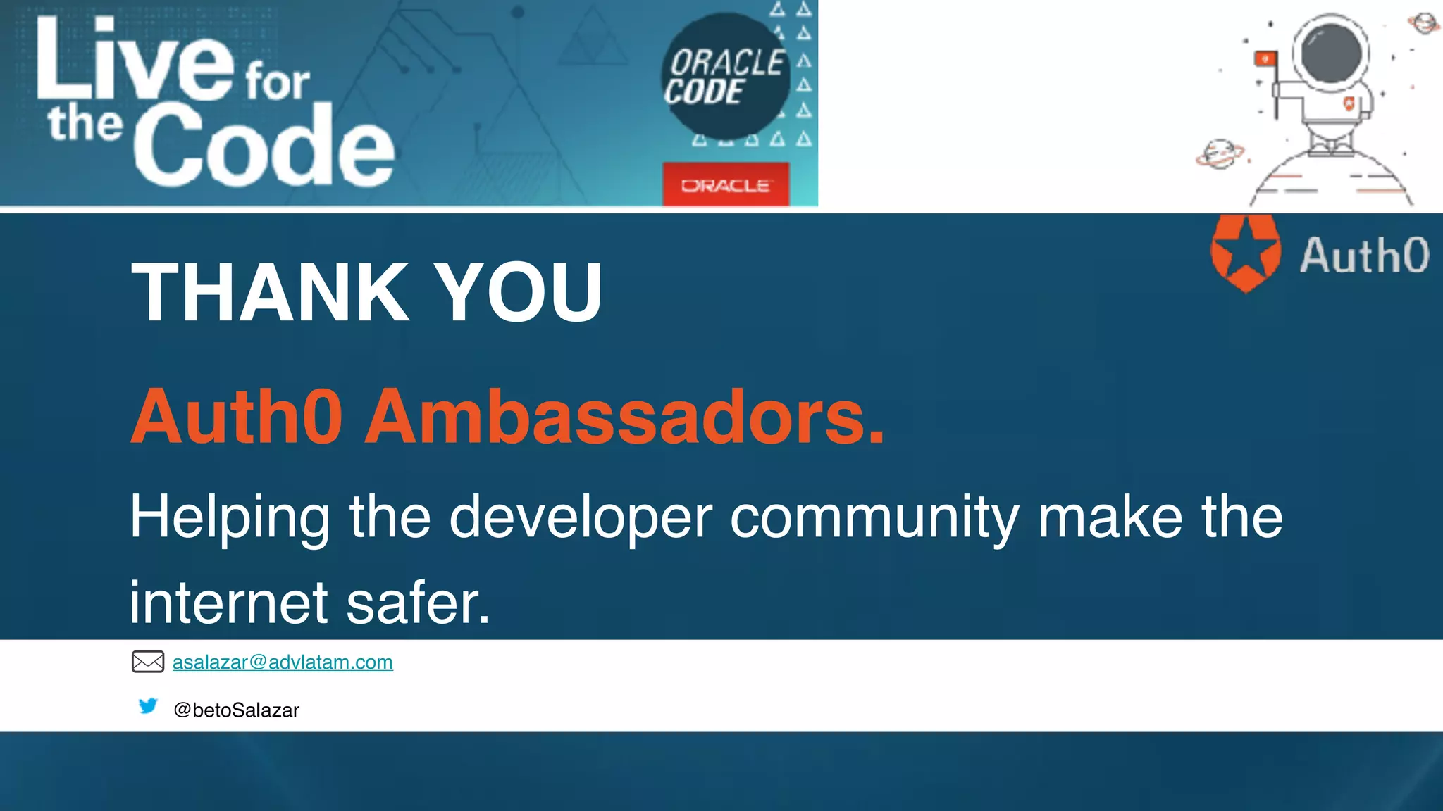 asalazar@advlatam.com
@betoSalazar
THANK YOU
Auth0 Ambassadors.
Helping the developer community make the
internet safer.
 