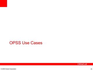 © 2009 Oracle Corporation OPSS Use Cases 