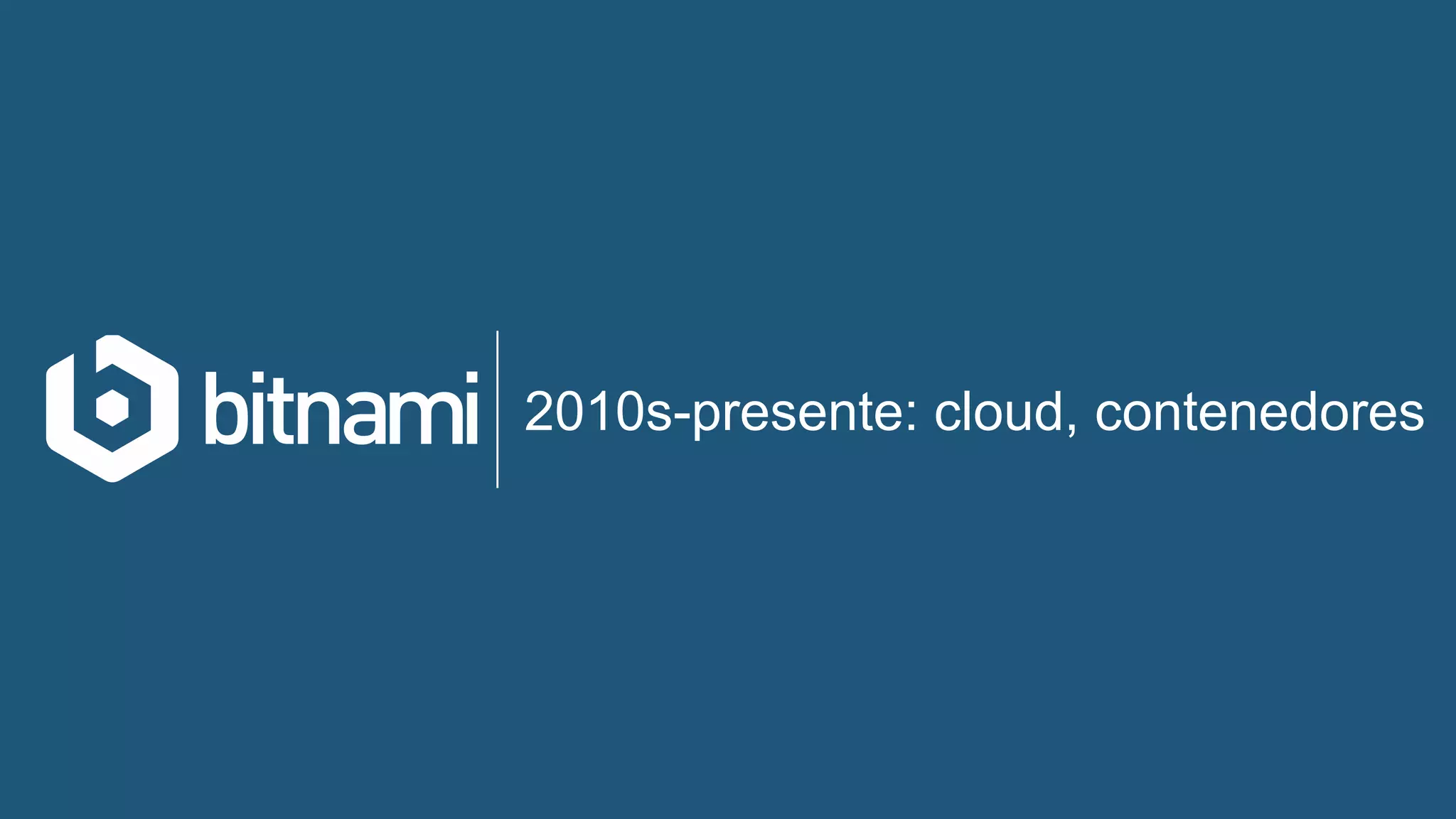 2010s-presente: cloud, contenedores
 