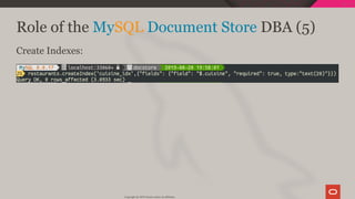 Role of the MySQL Document Store DBA (5)
Create Indexes:
Copyright @ 2019 Oracle and/or its affiliates.
111 / 128
 