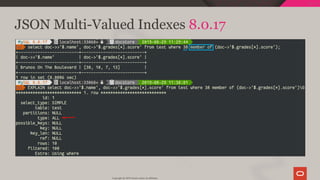 JSON Multi-Valued Indexes 8.0.17
Copyright @ 2019 Oracle and/or its affiliates.
117 / 128
 