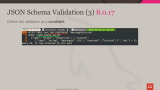 JSON Schema Validation (3) 8.0.17
De ne the validation as a constraint:
Copyright @ 2019 Oracle and/or its affiliates.
121 / 128
 