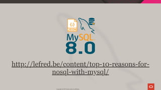 http://lefred.be/content/top-10-reasons-for-
nosql-with-mysql/
Copyright @ 2019 Oracle and/or its affiliates.
125 / 128
 