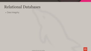 Relational Databases
Data Integrity
Copyright @ 2019 Oracle and/or its affiliates.
16 / 128
 