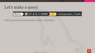 Let's make a query
That's too much records to show in here... let's limit it
Copyright @ 2019 Oracle and/or its affiliates.
59 / 128
 