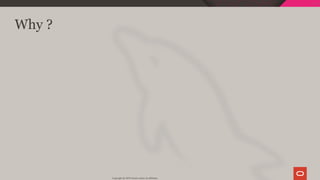 Why ?
Copyright @ 2019 Oracle and/or its affiliates.
7 / 128
 