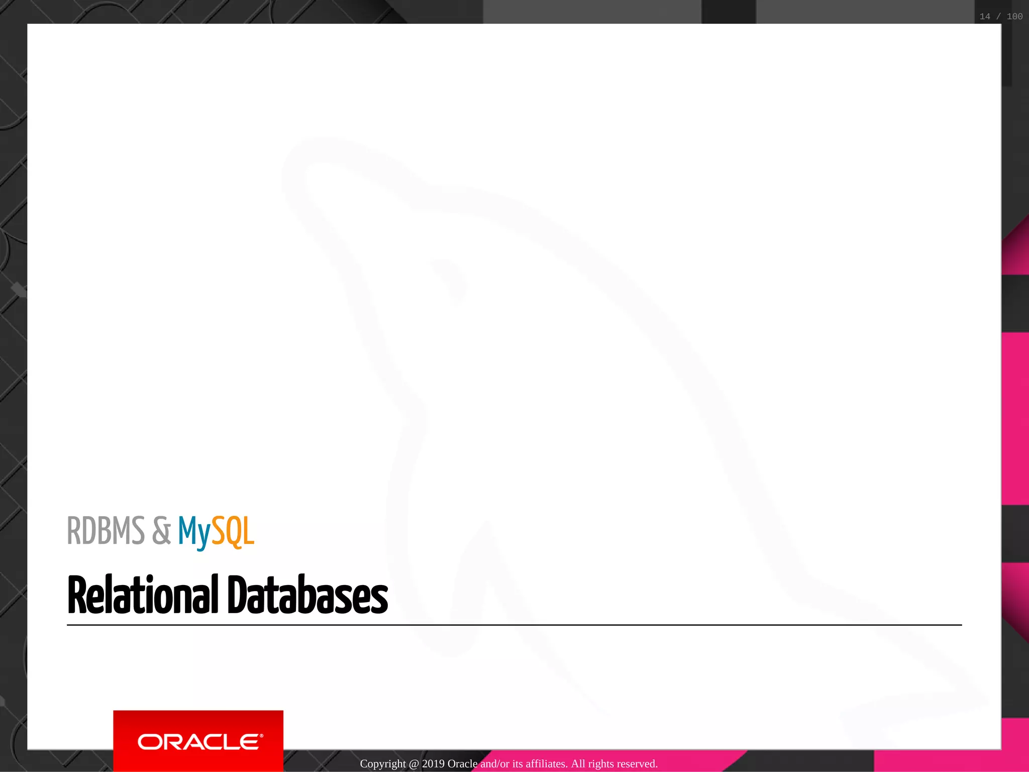 RDBMS & MySQL Relational Databases Copyright @ 2019 Oracle and/or its affiliates. All rights reserved. 14 / 100 