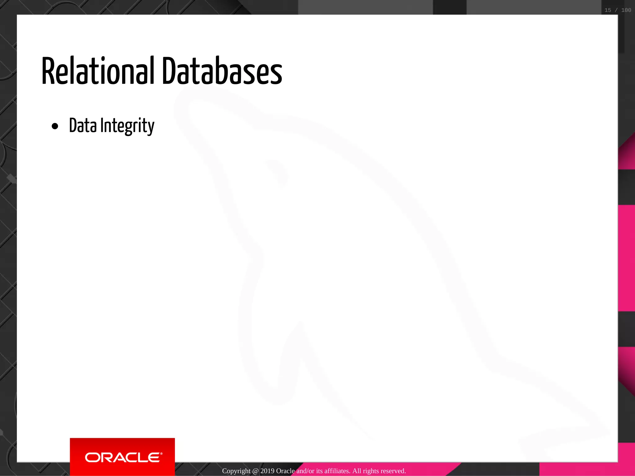 Relational Databases Data Integrity Copyright @ 2019 Oracle and/or its affiliates. All rights reserved. 15 / 100 