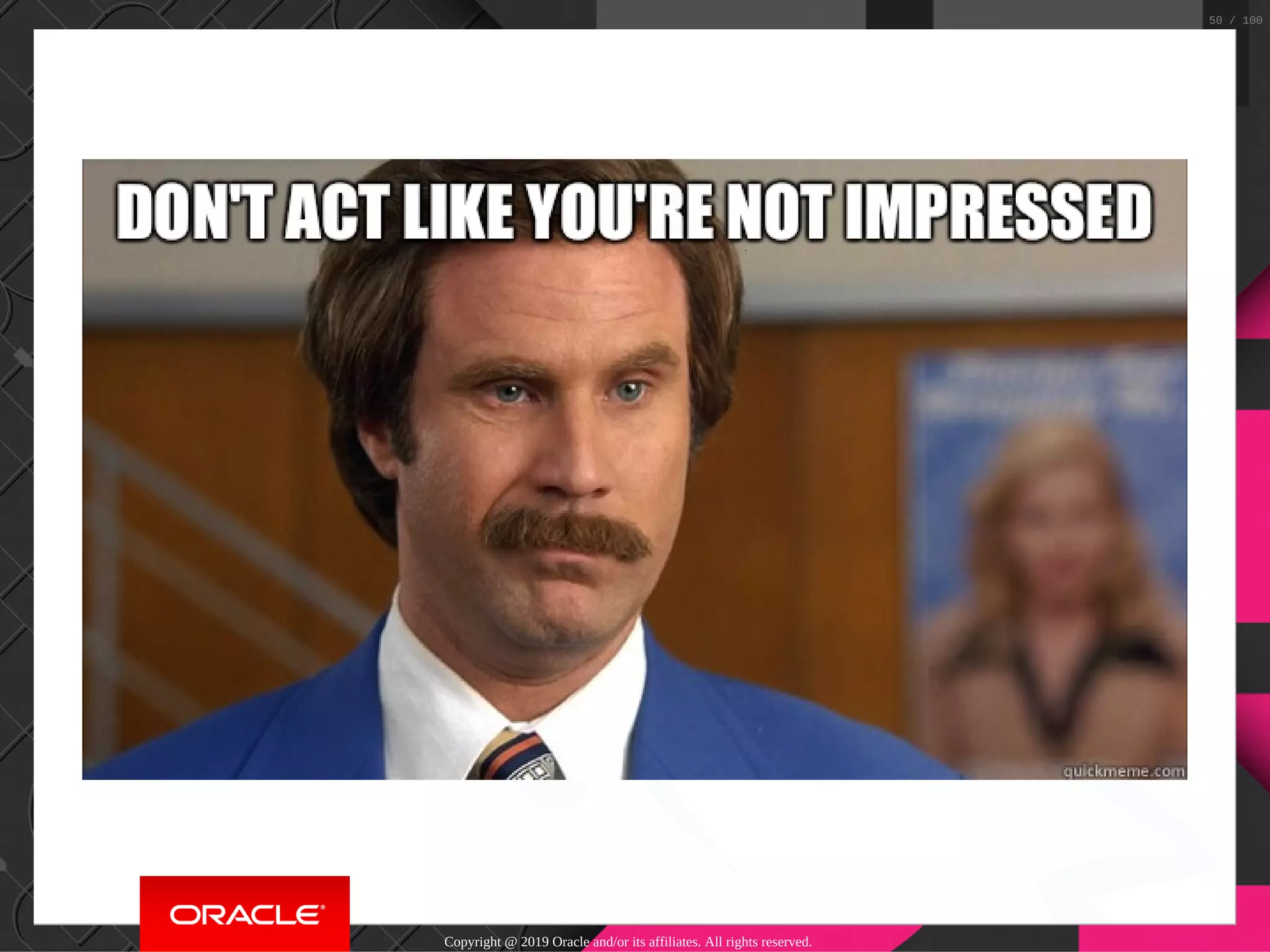 Copyright @ 2019 Oracle and/or its affiliates. All rights reserved. 50 / 100 