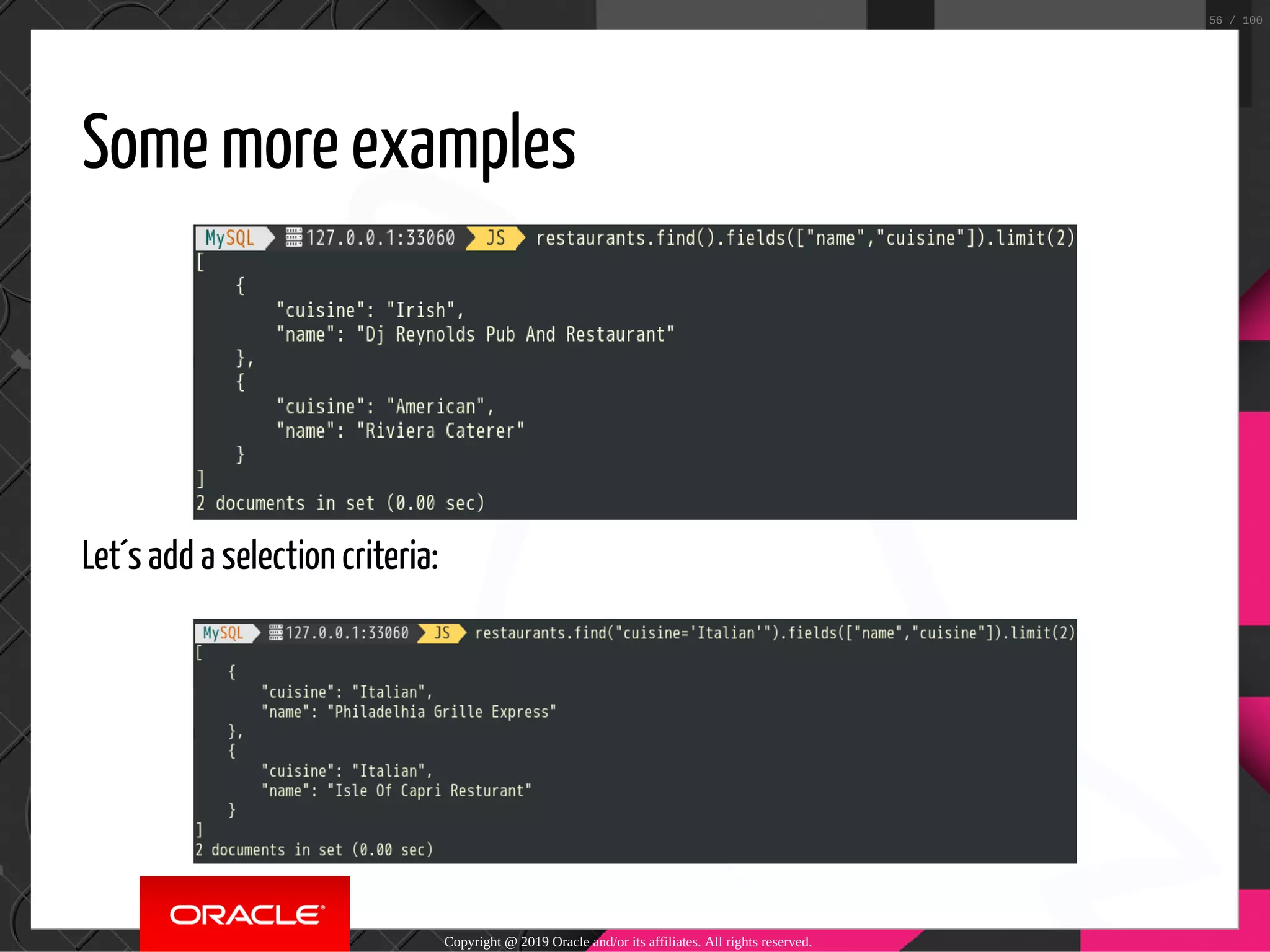 Some more examples Let´s add a selection criteria: Copyright @ 2019 Oracle and/or its affiliates. All rights reserved. 56 / 100 