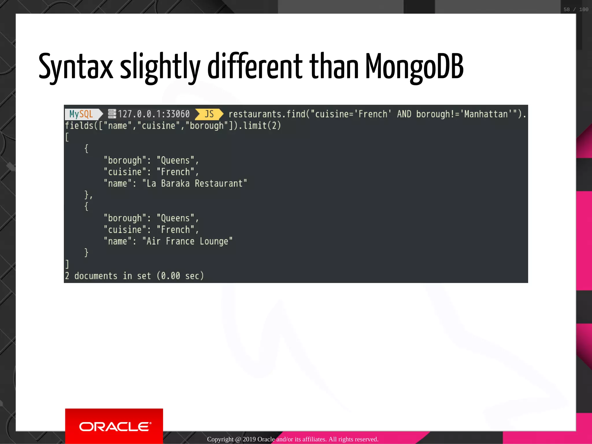 Syntax slightly different than MongoDB Copyright @ 2019 Oracle and/or its affiliates. All rights reserved. 58 / 100 