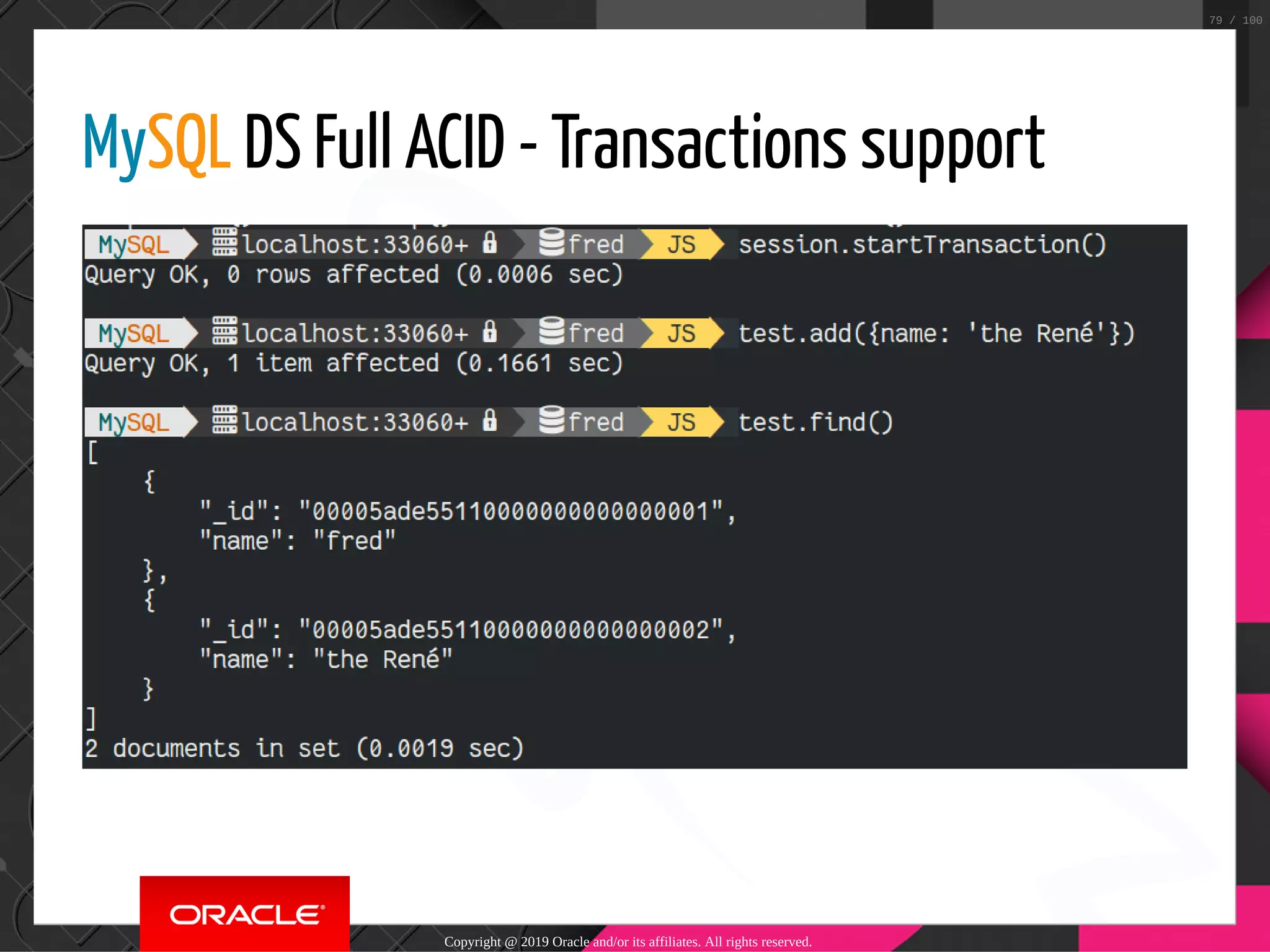 MySQL DS Full ACID - Transactions support Copyright @ 2019 Oracle and/or its affiliates. All rights reserved. 79 / 100 