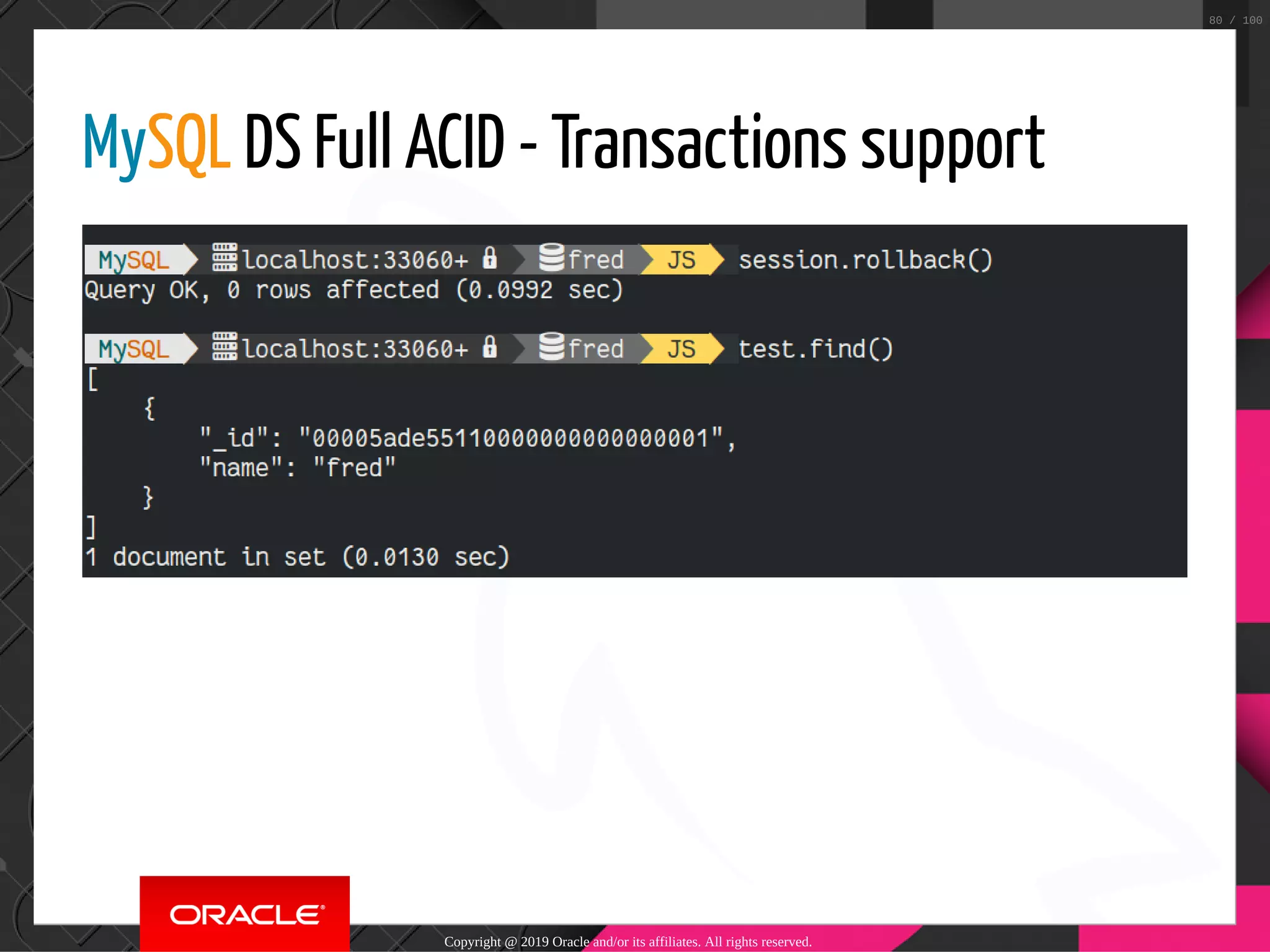 MySQL DS Full ACID - Transactions support Copyright @ 2019 Oracle and/or its affiliates. All rights reserved. 80 / 100 