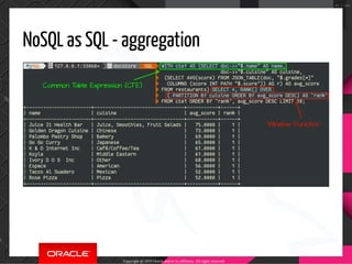 NoSQL as SQL - aggregation
Copyright @ 2019 Oracle and/or its affiliates. All rights reserved.
85 / 100
 
