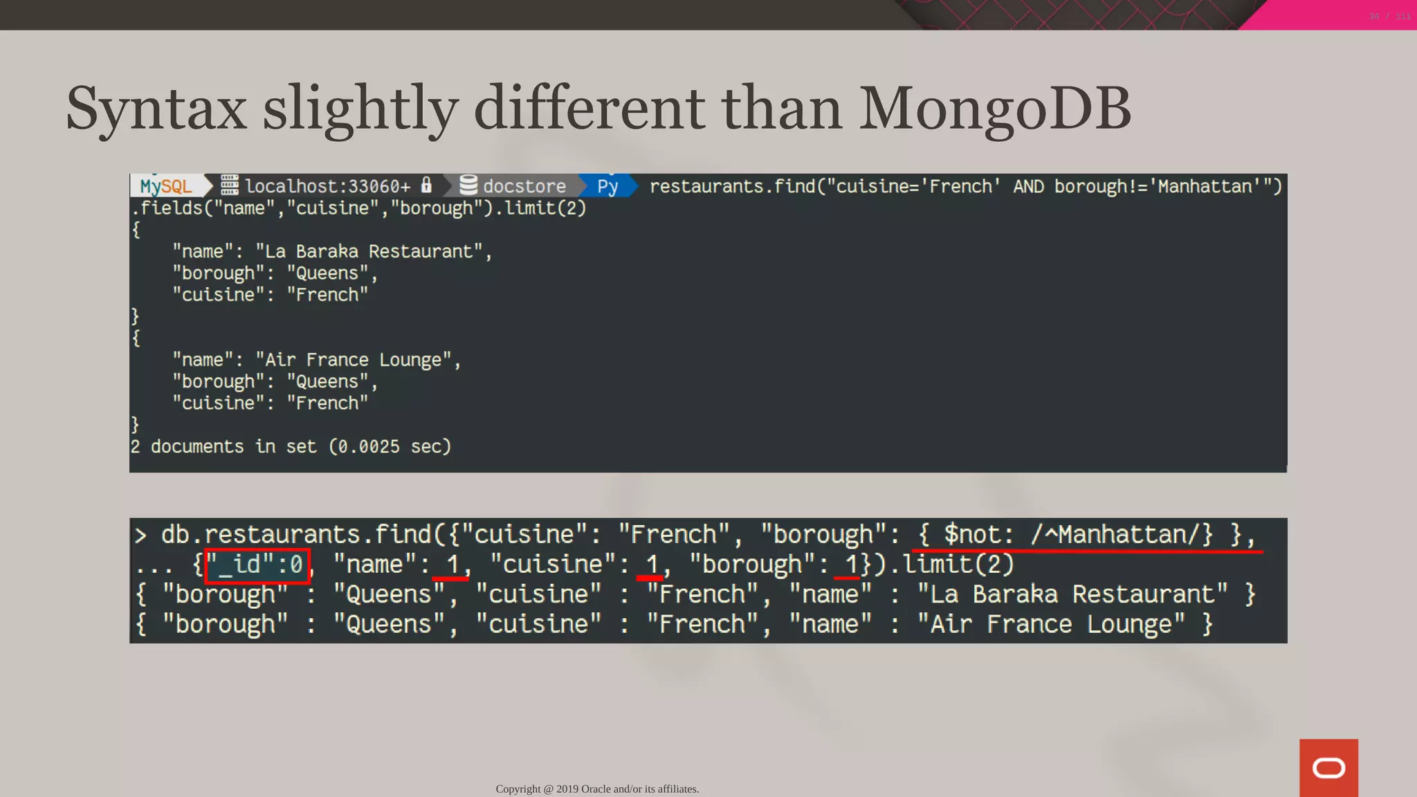 Syntax slightly different than MongoDB
Copyright @ 2019 Oracle and/or its affiliates.
34 / 111
 