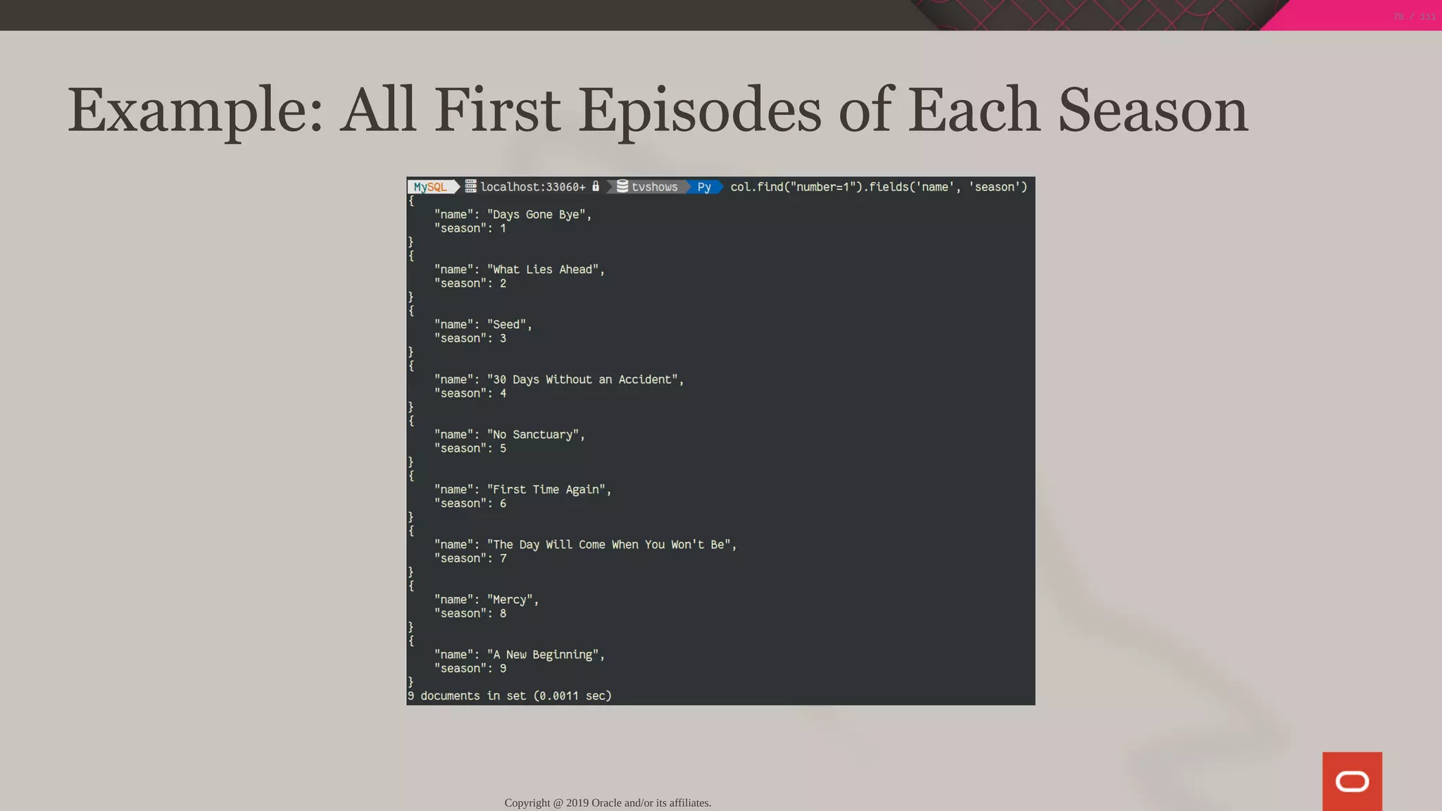 Example: All First Episodes of Each Season
Copyright @ 2019 Oracle and/or its affiliates.
78 / 111
 