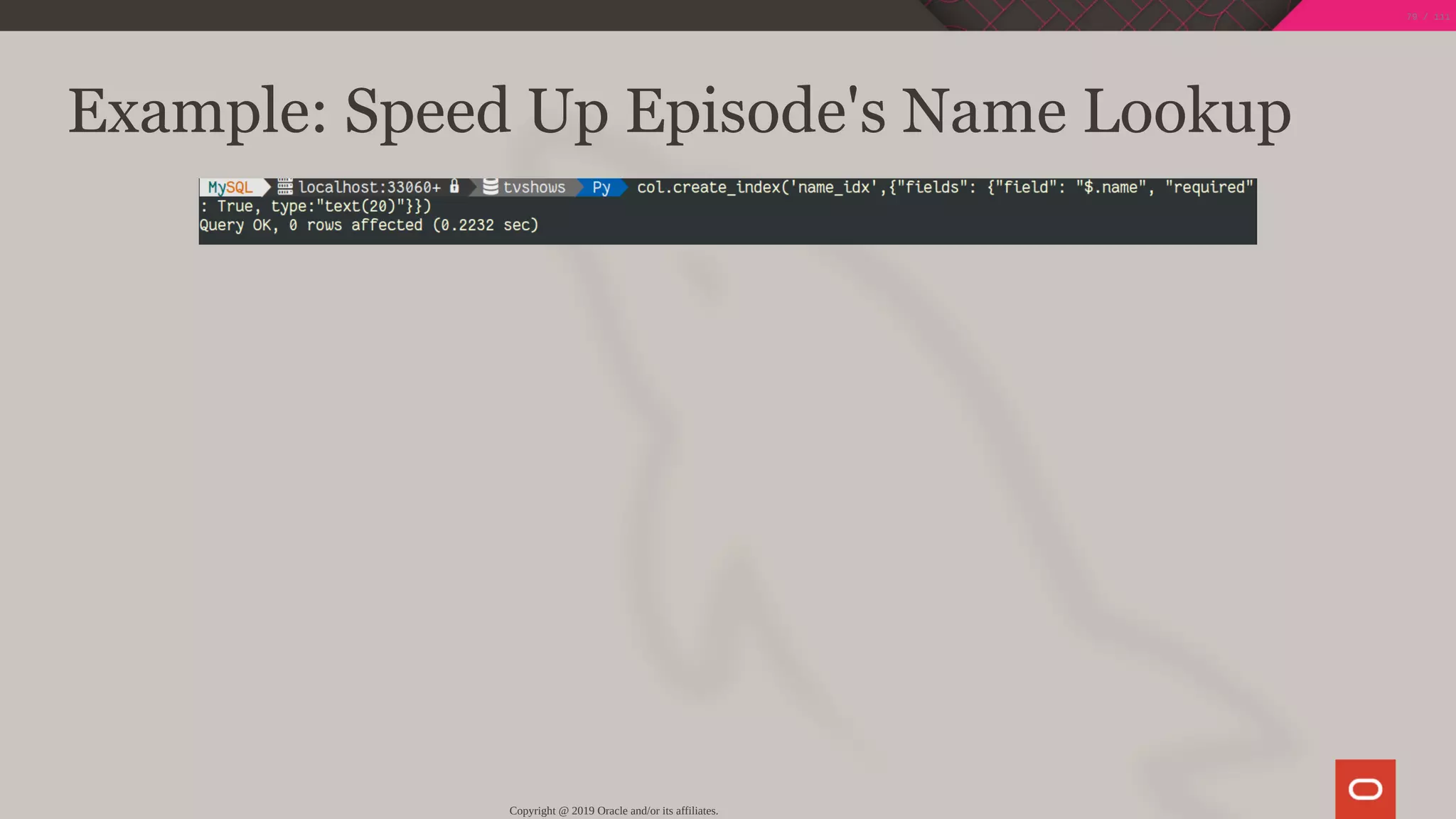 Example: Speed Up Episode's Name Lookup
Copyright @ 2019 Oracle and/or its affiliates.
79 / 111
 