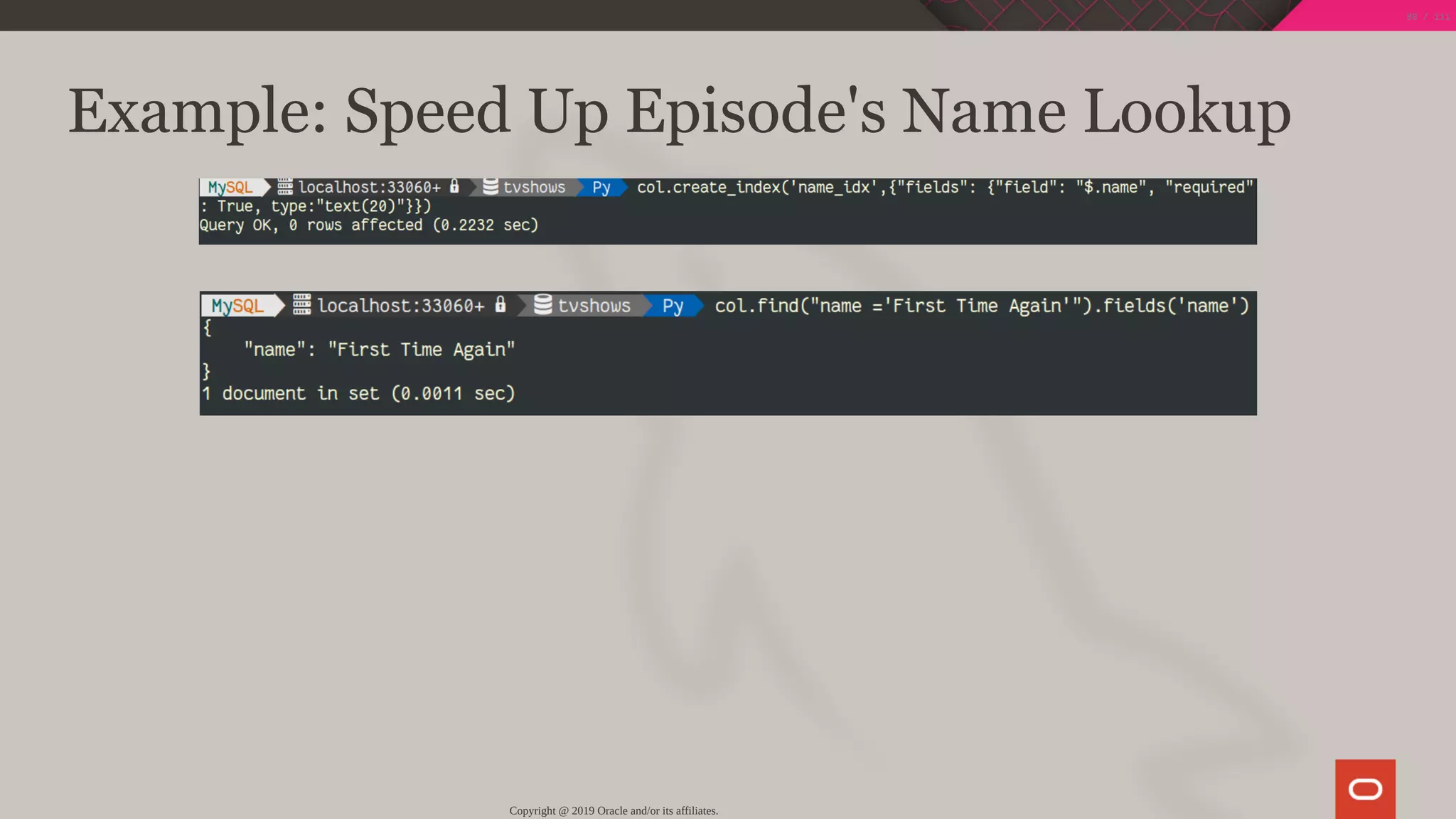 Example: Speed Up Episode's Name Lookup
Copyright @ 2019 Oracle and/or its affiliates.
80 / 111
 