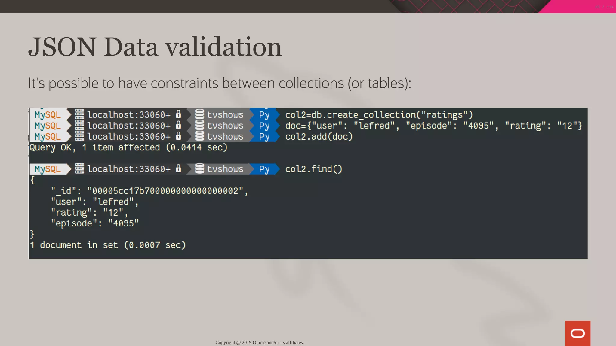 JSON Data validation
It's possible to have constraints between collections (or tables):
Copyright @ 2019 Oracle and/or its affiliates.
86 / 111
 
