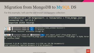 Migration from MongoDB to MySQL DS
For this example, I will use the well known restaurants collection:
Copyright @ 2019 Oracle and/or its affiliates.
22 / 111
 