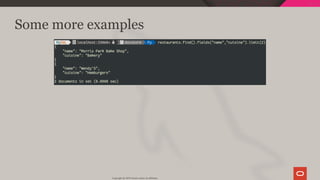 Some more examples
Copyright @ 2019 Oracle and/or its affiliates.
30 / 111
 