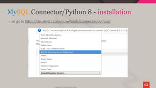 MySQL Connector/Python 8 - installation
or go to h ps://dev.mysql.com/downloads/connector/python/
Copyright @ 2019 Oracle and/or its affiliates.
54 / 111
 