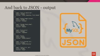 
And back to JSON - output
Copyright @ 2019 Oracle and/or its affiliates.
66 / 111
 