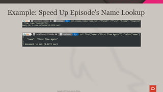Example: Speed Up Episode's Name Lookup
Copyright @ 2019 Oracle and/or its affiliates.
80 / 111
 